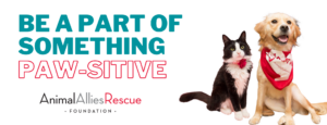 Be a Part of Something Paw-sitive - Animal Allies Rescue Foundation